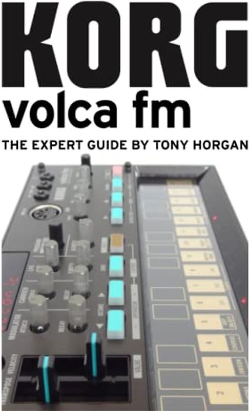 Korg Volca FM - The Expert Guide (Korg Volca Expert Guides)