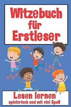 Witzebuch für Erstleser: Das Erstlesebuch für Jungen und Mädchen, für Kinder ab 1 Klasse - Der einfachste Weg zum Lesen lernen - Kinderbücher ab 6 - 8 Jahre - Das perfekte Geschenk für jeden Anlass