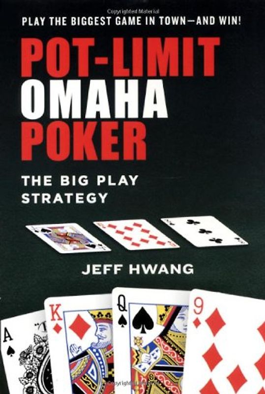 Pot-Limit Omaha Poker: The Big Play Strategy - Jeff Hwang