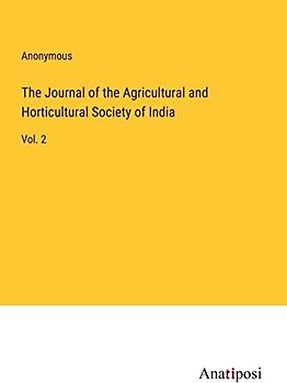 The Journal of the Agricultural and Horticultural Society of India: Vol. 2