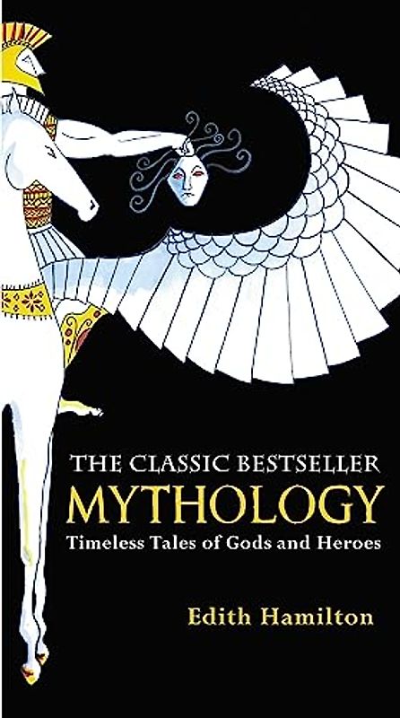 Mythology: Timeless Tales of Gods and Heroes - Edith Hamilton