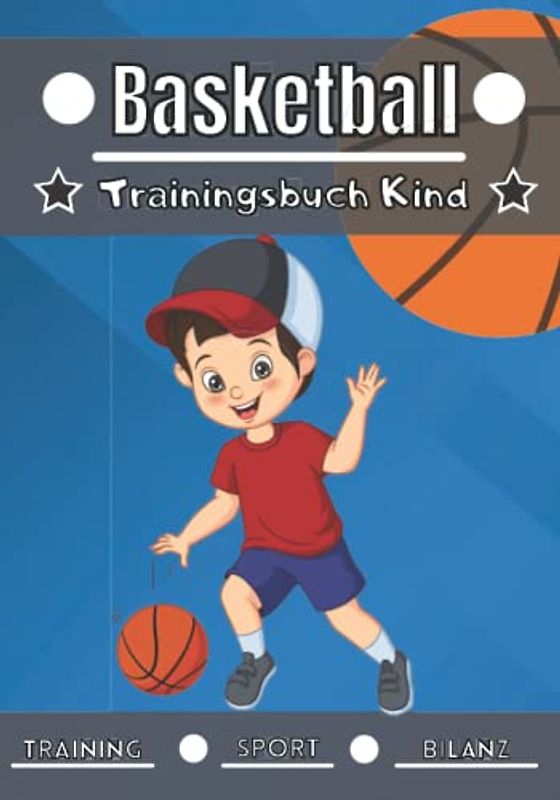 Basketball Trainingsbuch Kind: 4 bis 12 Jahre | Sportstunde und Übungen zum Planen, Trainingsbilanz | Lernen und Fortschritte machen, ideales Geschenk für Kinder und Sportbegeisterte |