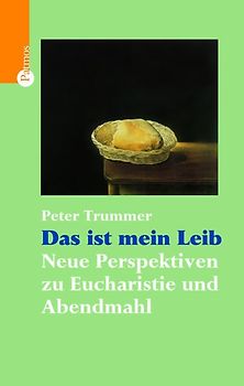 Das ist mein Leib. Neue Perspektiven zu Eucharistie und Abendmahl