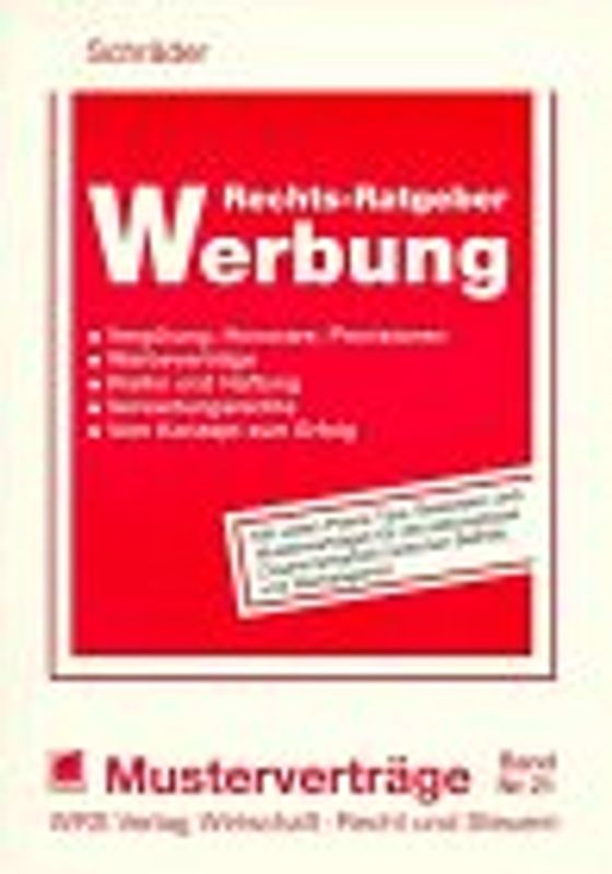 Rechts-Ratgeber Werbung. Vergütung - Honorare, Provisionen, Werbeverträge - Risiko und Haftung - Verwertungsrechte - Vom Konzept zum Erfolg
