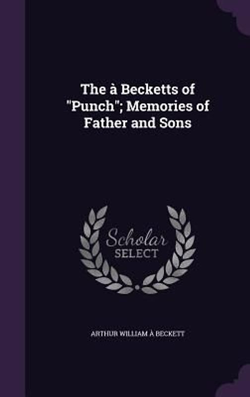 The à Becketts of Punch; Memories of Father and Sons