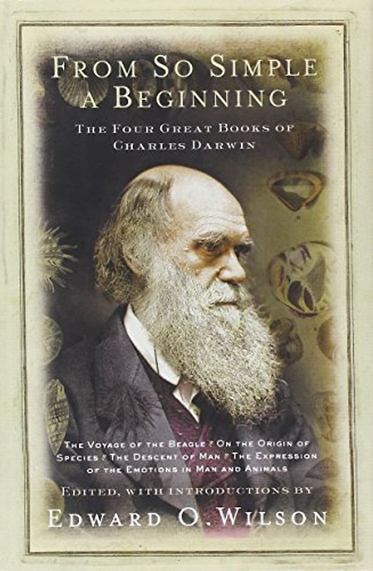 From So Simple a Beginning. Darwin's Four Great Books: Voyage of H. M. S. Beagle / Origin of Species / Descent of Man / Expression of Emotions in Man and Animals