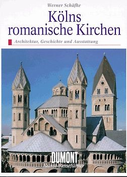 Kölns romanische Kirchen. Architektur, Geschichte und Ausstattung