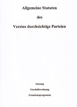 Allgemeine Statuten des Vereins durchsichtige Parteien: Satzung - Geschäftsordnung - Grundsatzprogramm