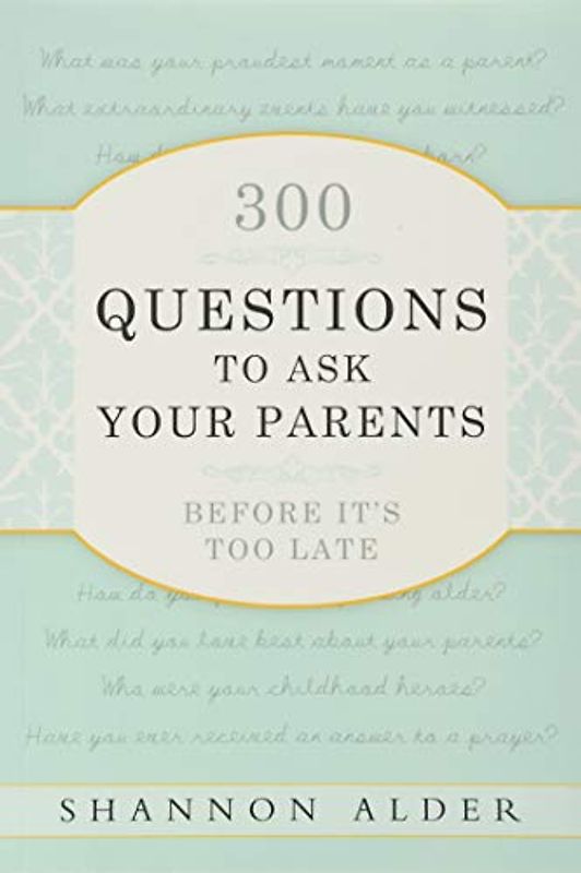 300 Questions to Ask Your Parents