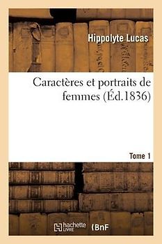 Caractères Et Portraits de Femmes. Tome 1