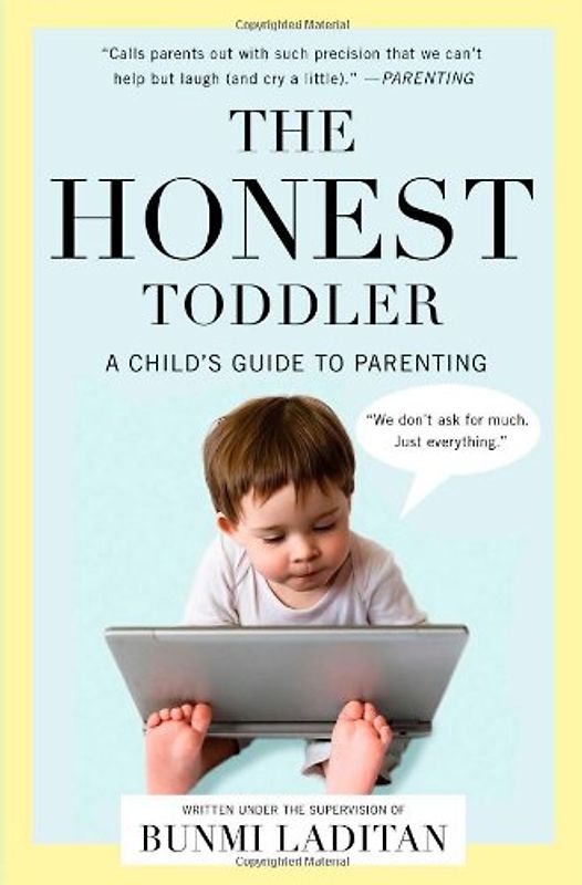 The Honest Toddler: A Child's Guide to Parenting - Laditan, Bunmi