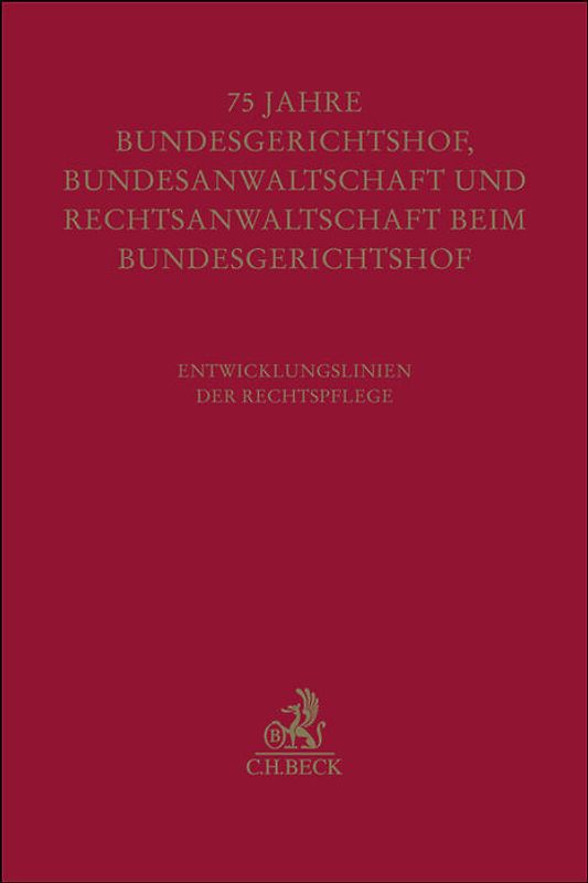 Festschrift zum fünfundsiebzigjährigen Bestehen von Bundesgerichtshof, Bundesanwaltschaft und Rechtsanwaltschaft beim Bundesgerichtshof