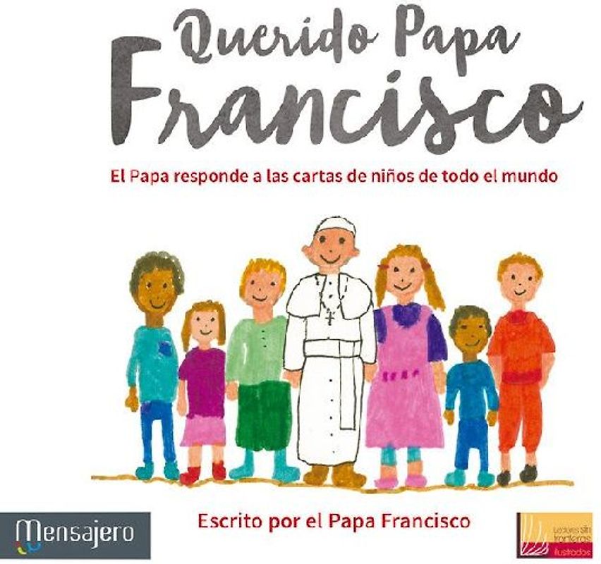 Querido papa Francisco : el papa responde a las cartas de niños de todo el mundo