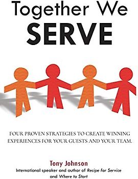 Together We Serve: Four Proven Strategies to Create Winning Experiences for Your Guests and Your Team