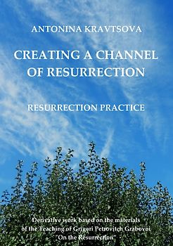 Creating a Channel of Resurrection. Resurrection Practice.