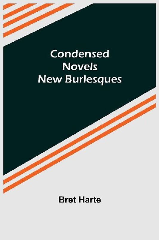 Condensed Novels; New Burlesques