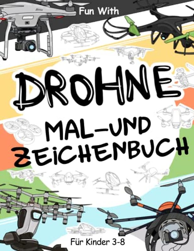 Drohne | Mal- und Zeichenbuch für Kinder von 3-8 Jahren: Spaß beim Ausmalen von unbemannten Luftfahrzeugen (UAV) und Zeichnen einiger Teile der Drohnen. Tolles Sammelbuch für Kleinkinder und Kinder