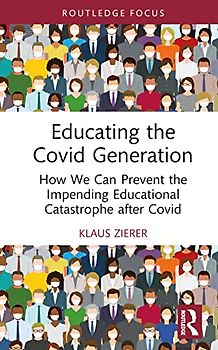 Educating the Covid Generation: How We Can Prevent the Impending Educational Catastrophe After Covid