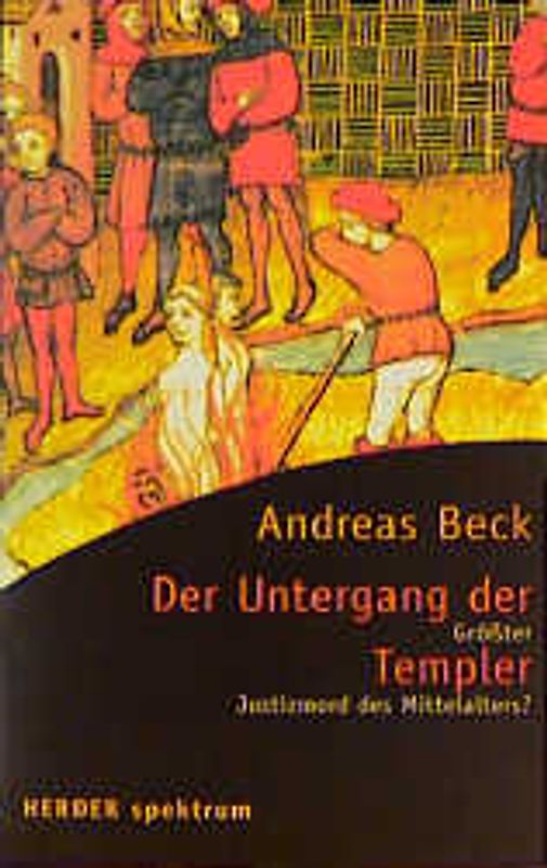 Der Untergang der Templer. Grösster Justizmord des Mittelalters?