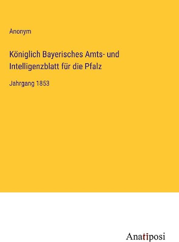 Königlich Bayerisches Amts- und Intelligenzblatt für die Pfalz