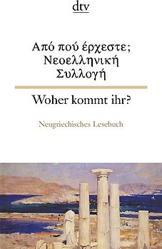 Woher kommt ihr? Neugriechisches Lesebuch