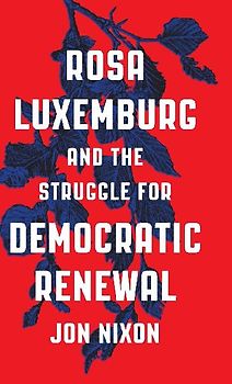 Rosa Luxemburg and the Struggle for Democratic Renewal