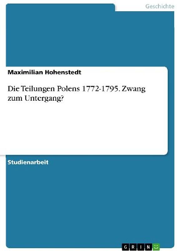Die Teilungen Polens 1772-1795. Zwang zum Untergang?