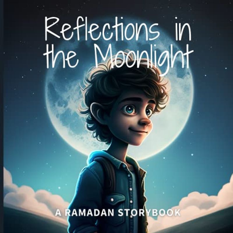 Reflections in the Moonlight: A Rhythm Storybook for Ramadan: An Engaging and Beautifully Illustrated Storybook for Children Telling the Story of Ramadan Through Unique Rhythm Stories (Ramadan needs)
