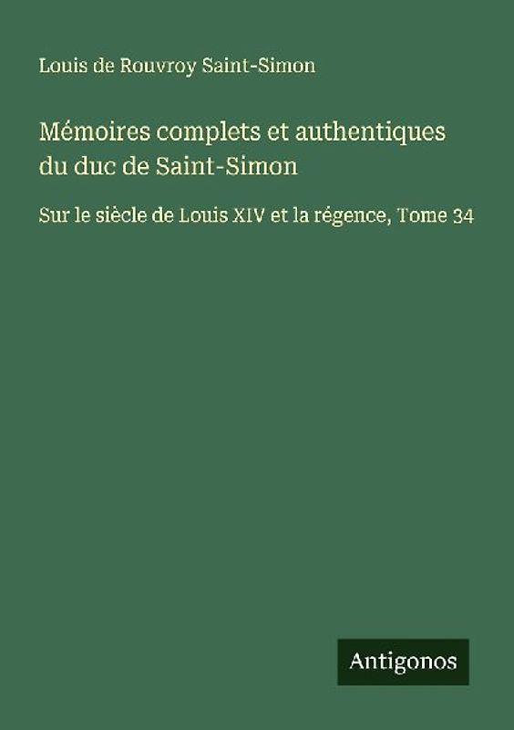 Mémoires complets et authentiques du duc de Saint-Simon
