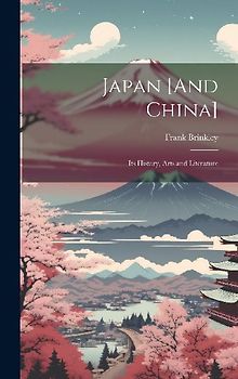 Japan [And China]: Its History, Arts and Literature