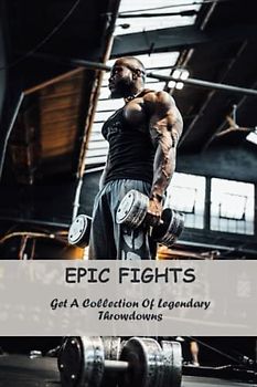 Epic Fights: Get A Collection Of Legendary Throwdowns