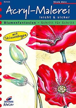 Blumenfantasien - Schritt für Schritt. Acryl-Malerei leicht & sicher. Mit Skizzenbogen