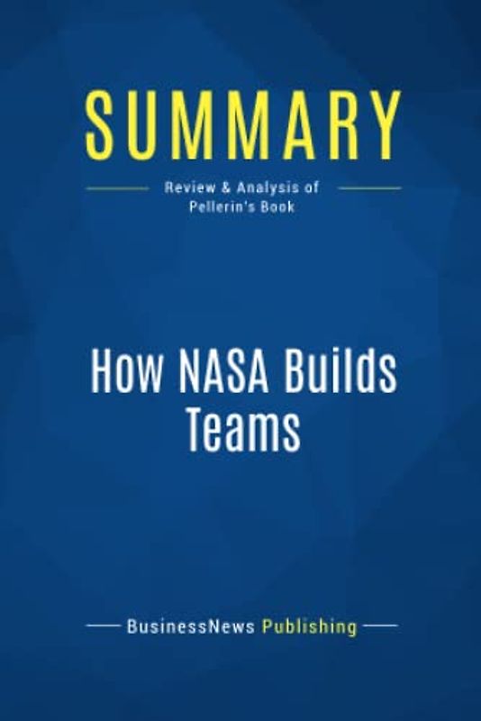 Summary: How NASA Builds Teams: Review and Analysis of Pellerin's Book