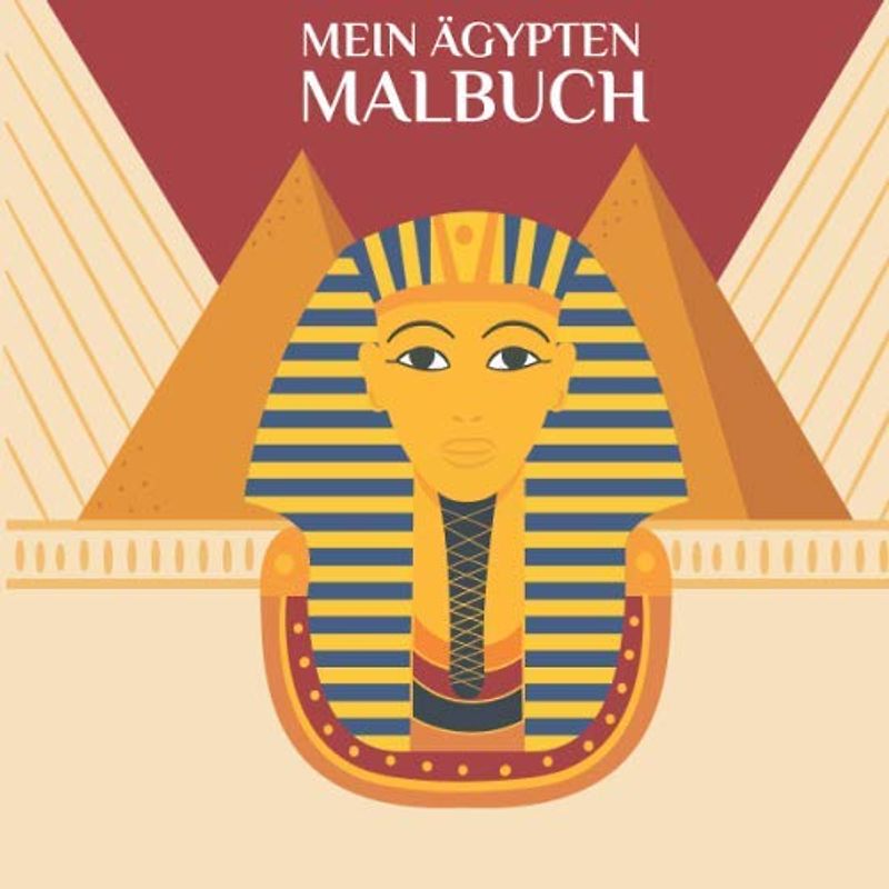 Mein Ägypten Malbuch: 50 einzigartige Ägypten Ausmalbilder für Kinder ab 3+ Jahren für zu Hause oder den Kindergarten. Als Kopiervorlage für ... (Wenn ich eine Zeitmaschine hätte, Band 3)
