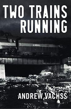 Two Trains Running: A Novel - Vachss, Andrew