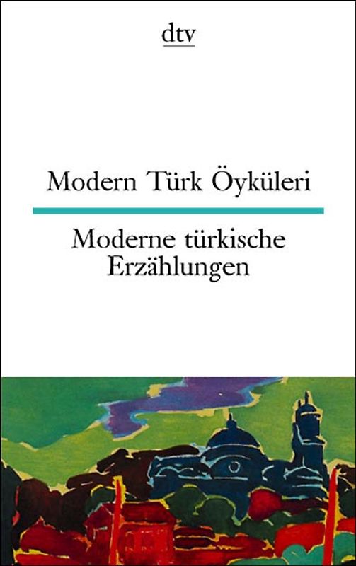 Modern Türk Öyküleri Moderne türkische Erzählungen