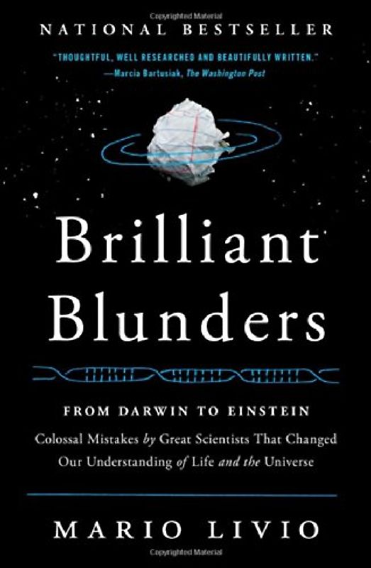 Brilliant Blunders: From Darwin to Einstein - Colossal Mistakes by Great Scientists That Changed Our Understanding of Life and the Universe - Livio, Mario