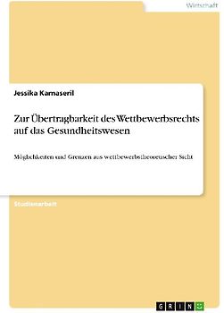 Zur Übertragbarkeit des Wettbewerbsrechts auf das Gesundheitswesen