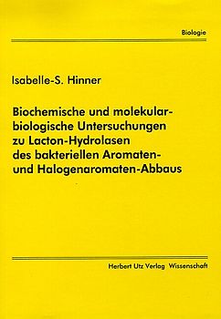 Biochemische und molekularbiologische Untersuchungen zu Lacton-Hydrolasen des bakteriellen Aromaten- und Halogenaromaten-Abbaus