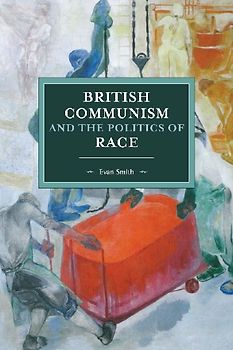 British Communism and the Politics of Race