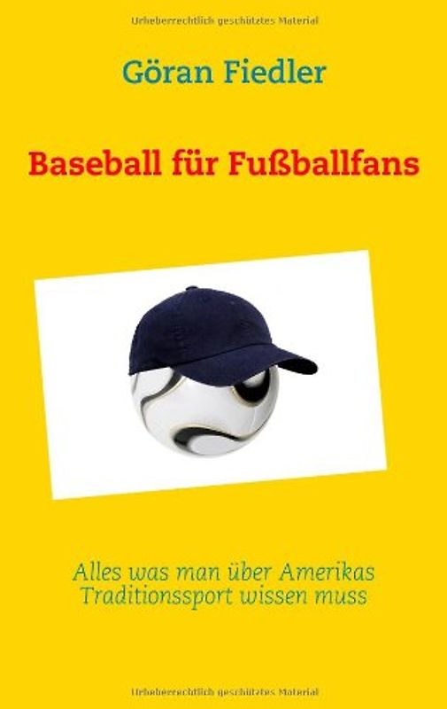 Baseball für Fußballfans: Alles was man über Amerikas Traditionssport wissen muss - Göran Fiedler