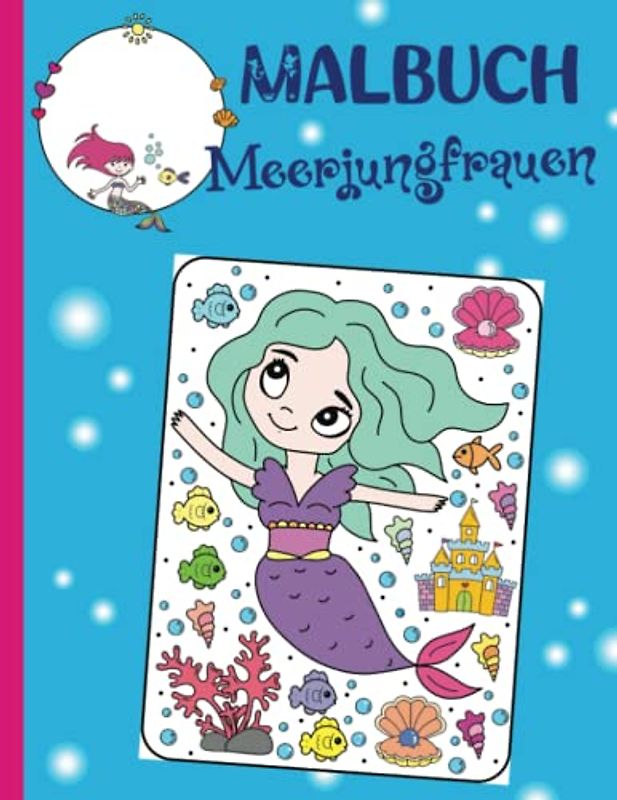 Malbuch für Mädchen ab 6 Jahren - Meerjungfrau Ausmalbuch mit Geschichten über Schule - Schulanfang - Träume - Stärken: 60 wunderschöne Meerjungfrauen ... für die Vorschule und Grundschule)