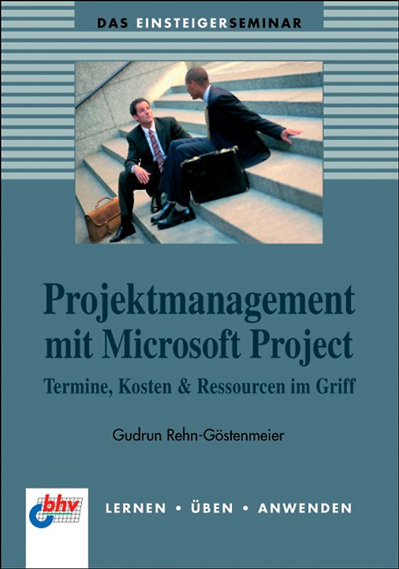 Projektmanagement mit Microsoft Project. Termine, Kosten & Ressourcen im Griff