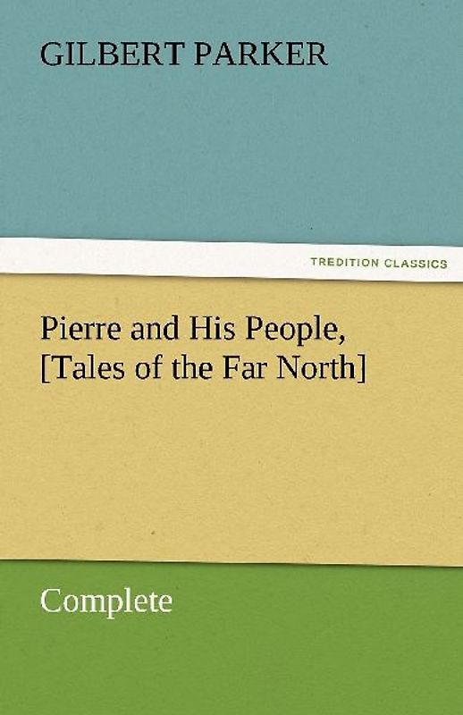 Pierre and His People, [Tales of the Far North], Complete