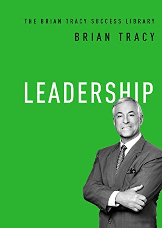 Leadership (The Brian Tracy Success Library)