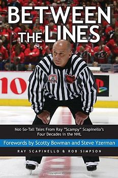 Between the Lines: Not-so-tall Tales from Ray "Scampy" Scapinello's Four Decades in the Nhl