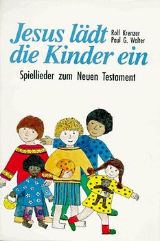 Jesus lädt die Kinder ein. Spiellieder zum Neuen Testament