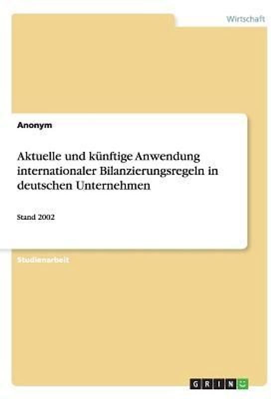 Aktuelle und künftige Anwendung internationaler Bilanzierungsregeln in deutschen Unternehmen