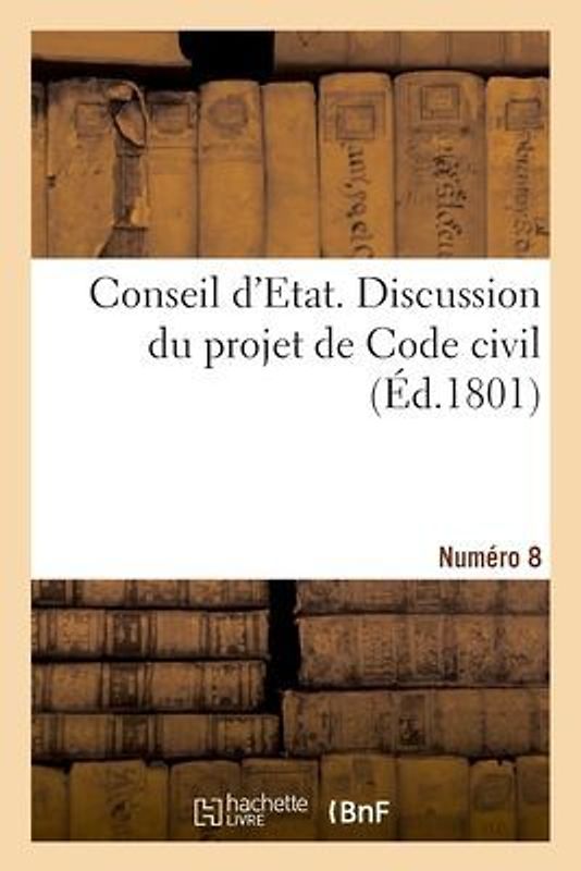 Conseil d'Etat. Discussion Du Projet de Code Civil. Numéro 8