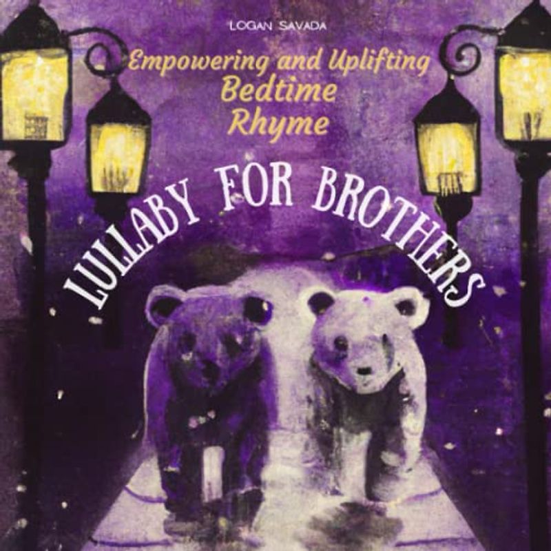 Lullaby for Brothers: Empowering and Uplifting Bedtime Rhyme (Lullabies of Empowerment: A Positive Affirmation Series, Band 1)
